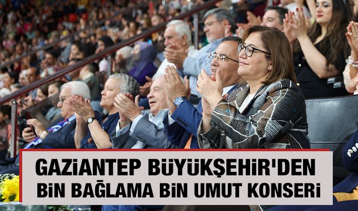 GAZİANTEP BÜYÜKŞEHİR’DEN BİN BAĞLAMA BİN UMUT KONSERİ