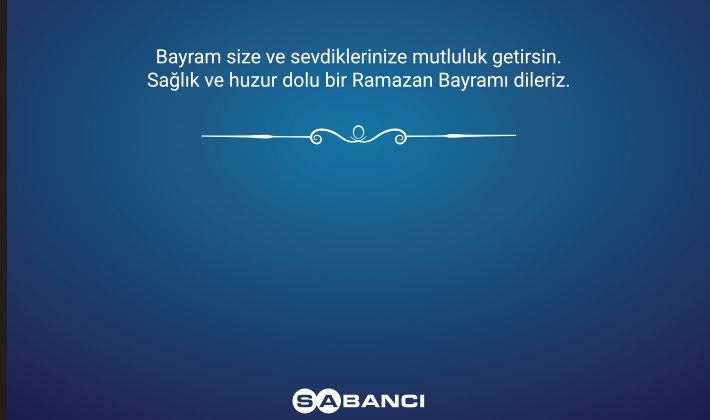 SABANCI HOLDİNG'DEN RAMAZAN BAYRAMI MESAJI