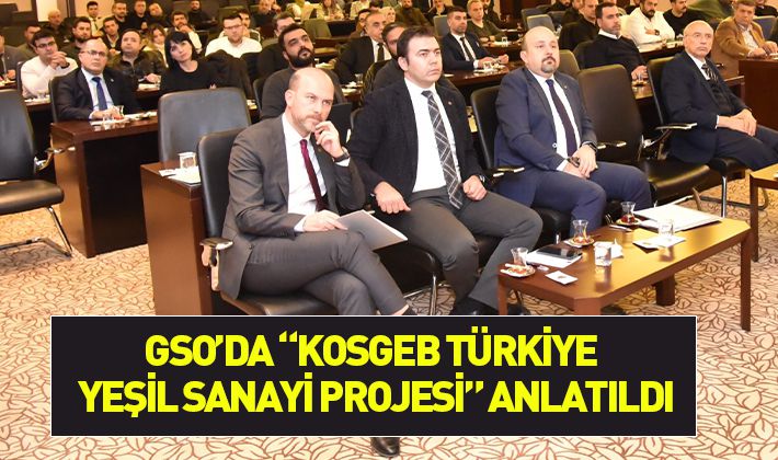 GSO’DA “KOSGEB TÜRKİYE YEŞİL SANAYİ PROJESİ” ANLATILDI