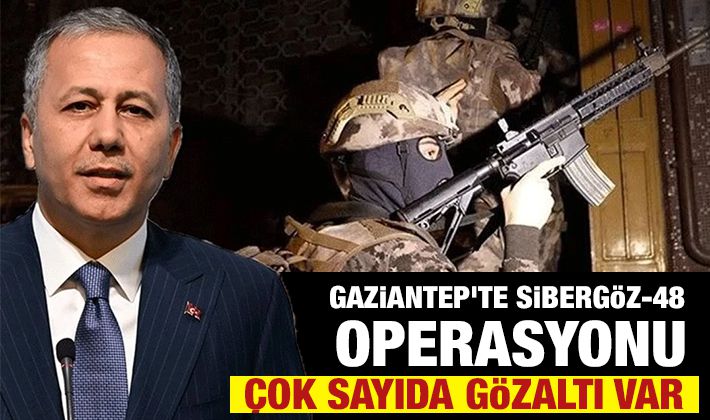 GAZİANTEP'TE SİBERGÖZ-48 OPERASYONU