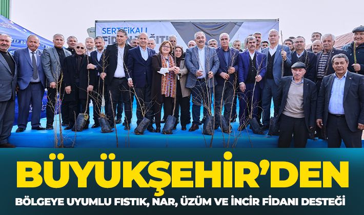 BÜYÜKŞEHİR’DEN BÖLGEYE UYUMLU FISTIK, NAR, ÜZÜM VE İNCİR FİDANI DESTEĞİ