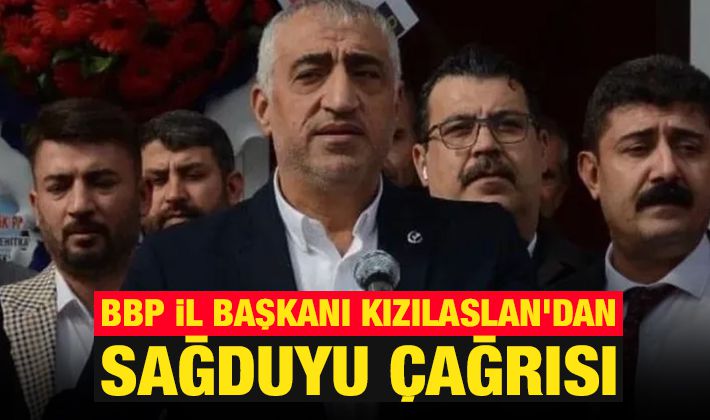 BBP İl Başkanı Kızılaslan’dan sağduyu çağrısı