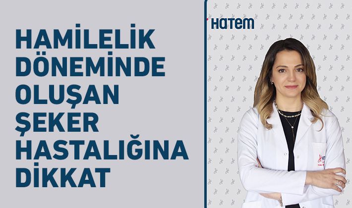 HAMİLELİK DÖNEMİNDE OLUŞAN ŞEKER HASTALIĞINA DİKKAT