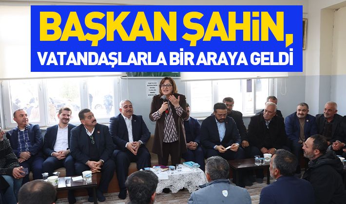 BAŞKAN ŞAHİN, VATANDAŞLARLA BİR ARAYA GELDİ