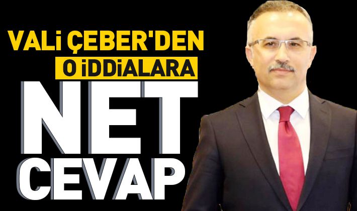 Vali Çeber'den o iddialara net cevap 