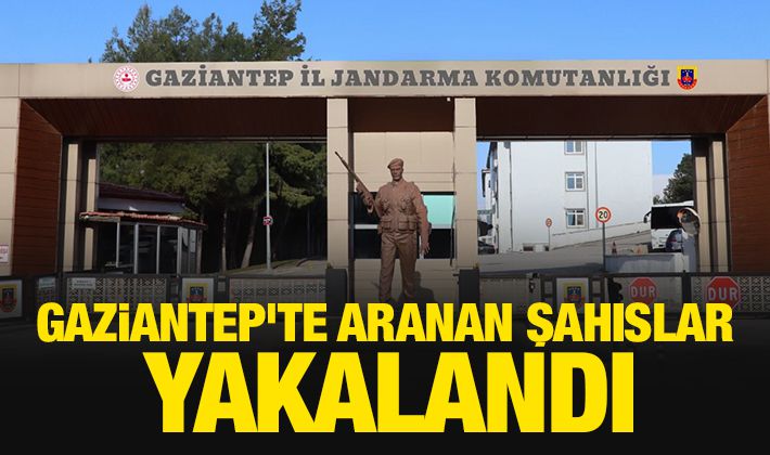 Gaziantep'te aranan şahıslar yakalandı