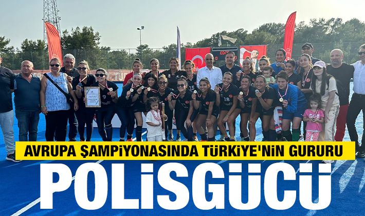 Avrupa Şampiyonasında Türkiye'nin Gururu Polisgücü