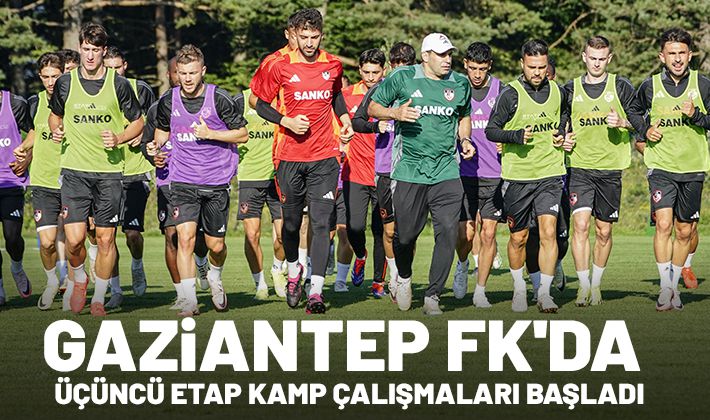 GAZİANTEP FK'DA ÜÇÜNCÜ ETAP KAMP ÇALIŞMALARI BAŞLADI