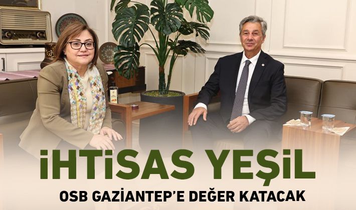 İHTİSAS YEŞİL OSB GAZİANTEP’E DEĞER KATACAK