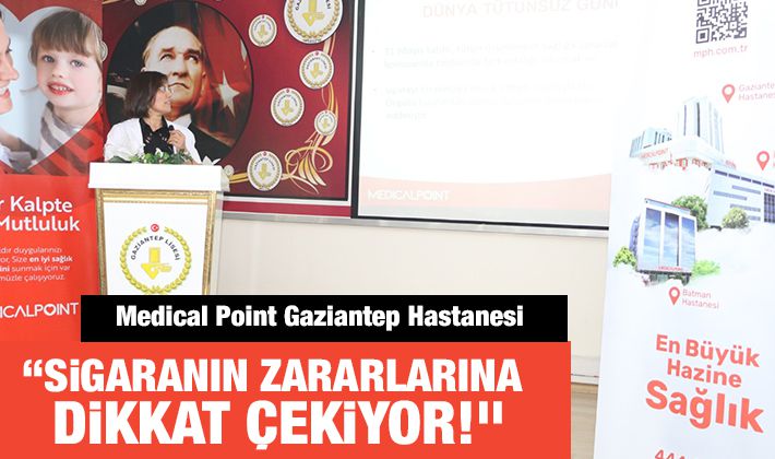 Medical Point Gaziantep Hastanesi “Sigaranın Zararlarına Dikkat Çekiyor!”