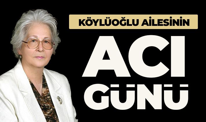 Köylüoğlu ailesinin acı günü