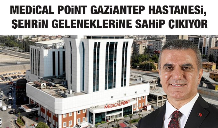 Medical Point Gaziantep Hastanesi, Şehrin Geleneklerine Sahip Çıkıyor