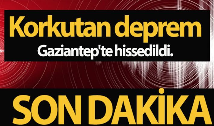 Gaziantep'te korkutan deprem