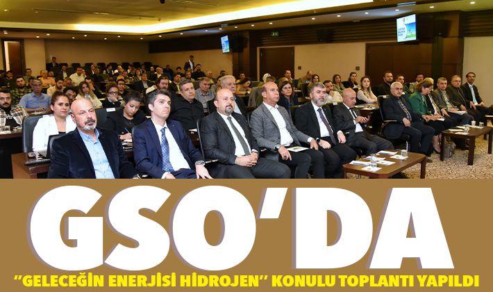 GSO’DA ‘’GELECEĞİN ENERJİSİ HİDROJEN’’ KONULU TOPLANTI YAPILDI