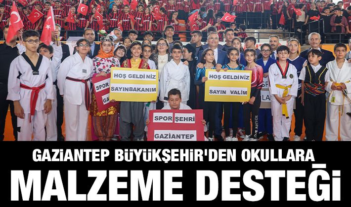 GAZİANTEP BÜYÜKŞEHİR'DEN OKULLARA MALZEME DESTEĞİ