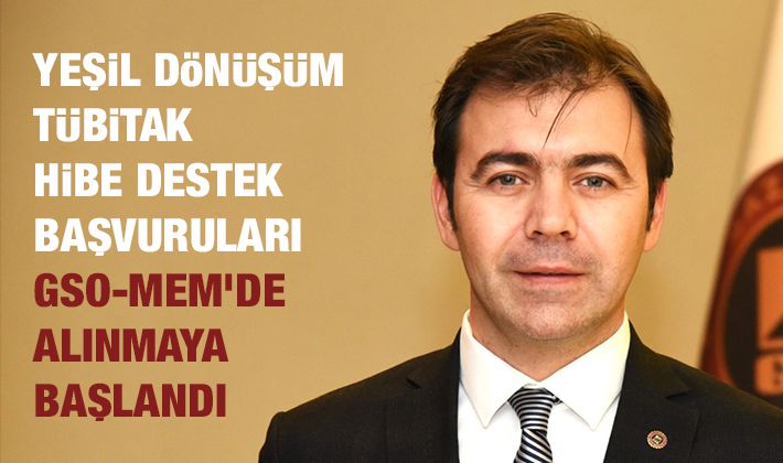 YEŞİL DÖNÜŞÜM TÜBİTAK HİBE DESTEK BAŞVURULARI GSO-MEM’DE ALINMAYA BAŞLANDI