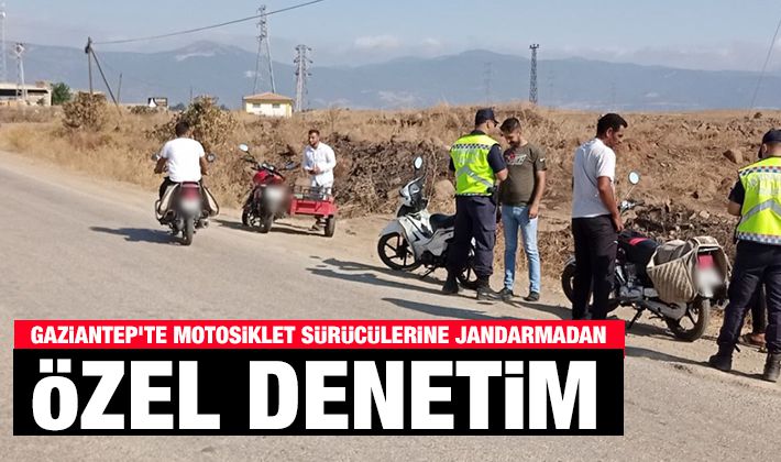 GAZİANTEP'TE MOTOSİKLET SÜRÜCÜLERİNE JANDARMADAN ÖZEL DENETİM