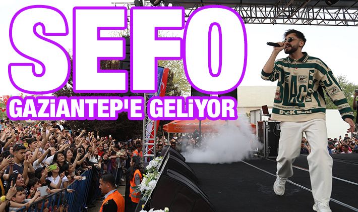 SEFO GAZİANTEP’E GELİYOR 