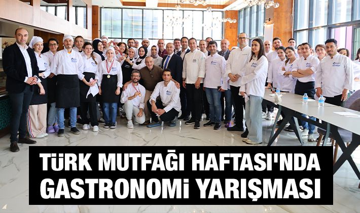 Türk Mutfağı Haftası’nda Gastronomi Yarışması