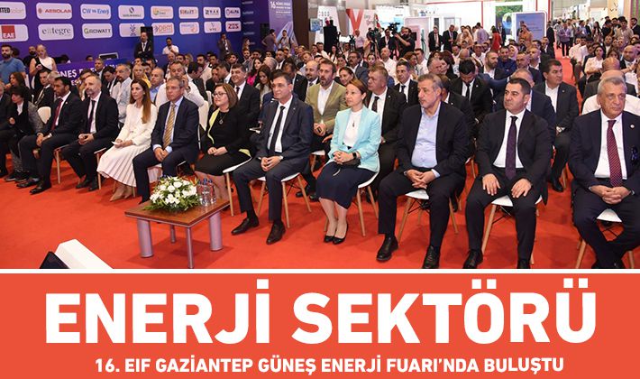 ENERJİ SEKTÖRÜ 16. EIF GAZİANTEP GÜNEŞ ENERJİ FUARI’NDA BULUŞTU