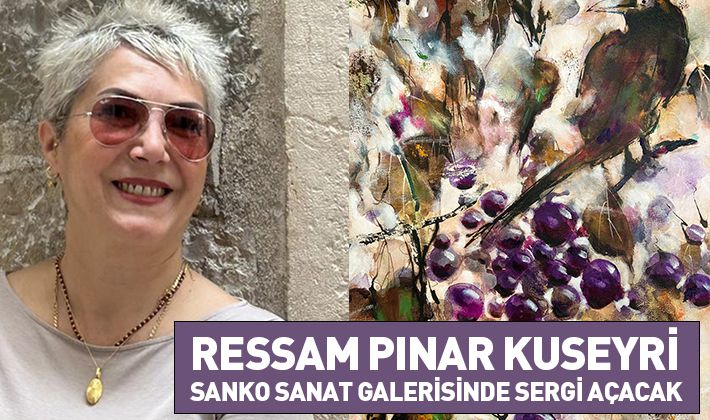 RESSAM PINAR KUSEYRİ SANKO SANAT GALERİSİNDE SERGİ AÇACAK