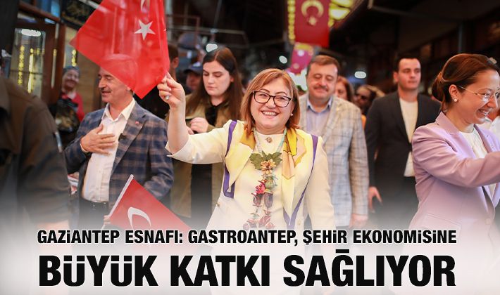 GAZİANTEP ESNAFI: GASTROANTEP, ŞEHİR EKONOMİSİNE BÜYÜK KATKI SAĞLIYOR