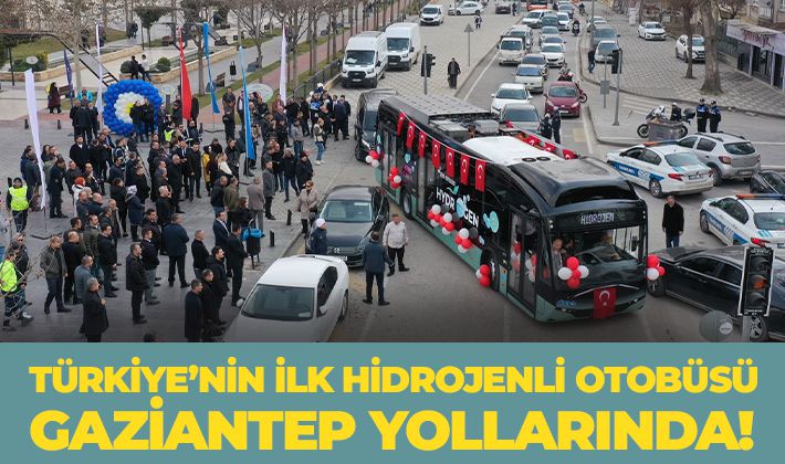 TÜRKİYE’NİN İLK HİDROJENLİ OTOBÜSÜ GAZİANTEP YOLLARINDA!