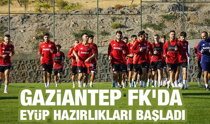 Gaziantep FK'da Eyüp hazırlıkları başladı