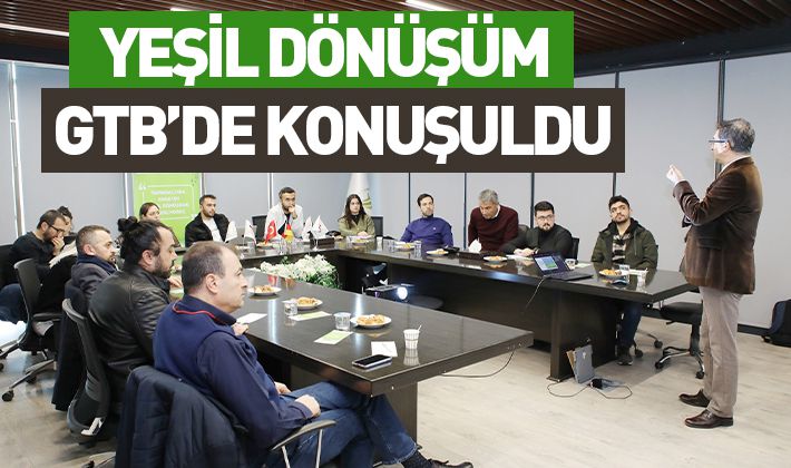 YEŞİL DÖNÜŞÜM GTB’DE KONUŞULDU