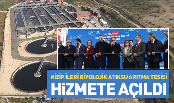 NİZİP İLERİ BİYOLOJİK ATIKSU ARITMA TESİSİ HİZMETE AÇILDI