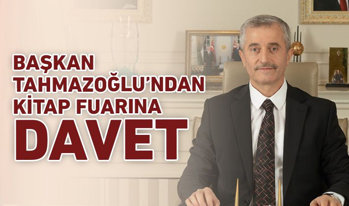 BAŞKAN TAHMAZOĞLU’NDAN KİTAP FUARINA DAVET