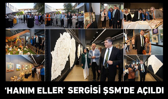 ‘HANIM ELLER’ SERGİSİ ŞSM’DE AÇILDI