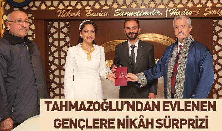  TAHMAZOĞLU’NDAN EVLENEN GENÇLERE NİKÂH SÜRPRİZİ