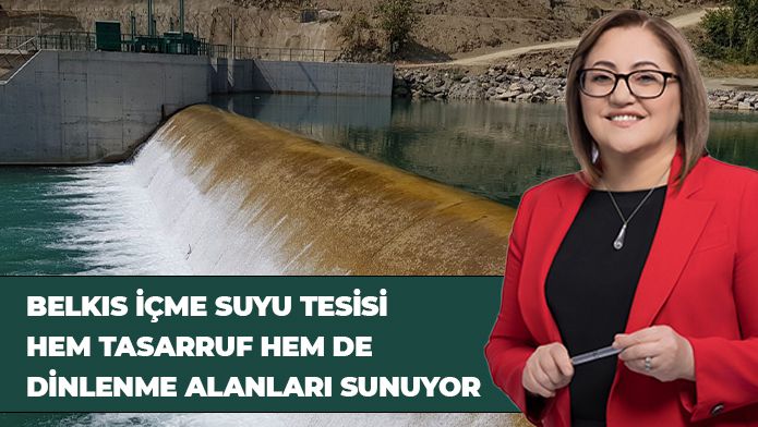 BELKIS İÇME SUYU TESİSİ HEM TASARRUF HEM DE DİNLENME ALANLARI SUNUYOR