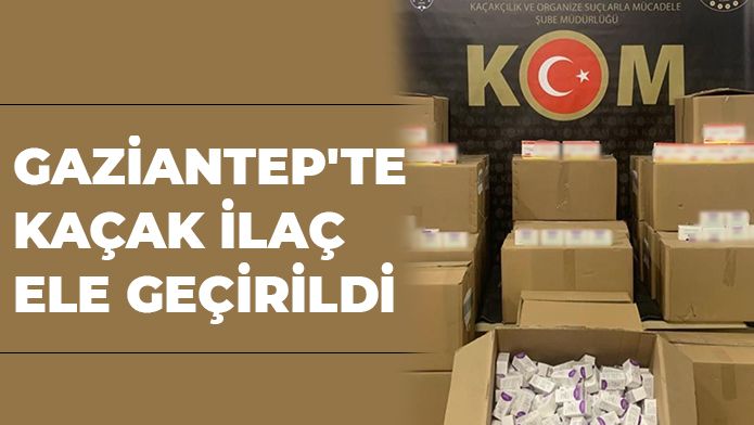 Gaziantep'te kaçak ilaç ele geçirildi