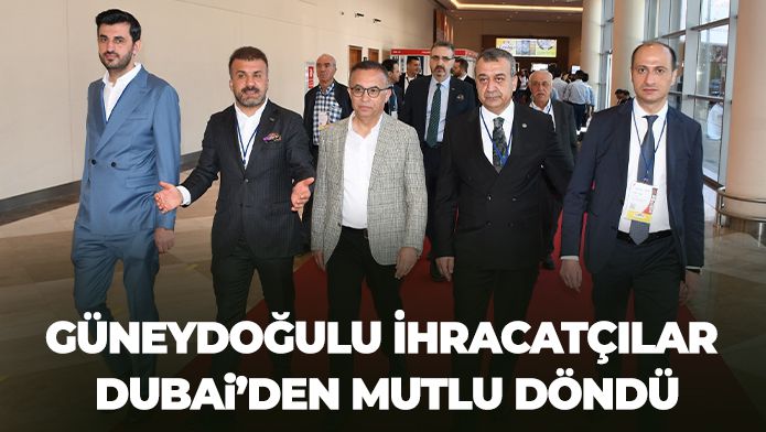 Güneydoğulu İhracatçılar Dubai’den Mutlu Döndü