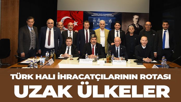 Türk Halı İhracatçılarının Rotası Uzak Ülkeler