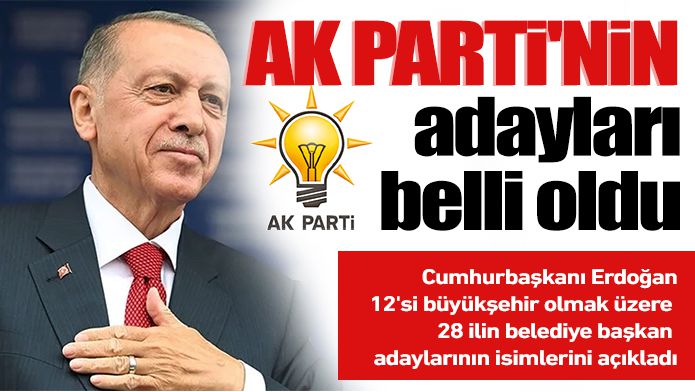 AK PARTİ'NİN ADAYLARI BELLİ OLDU 