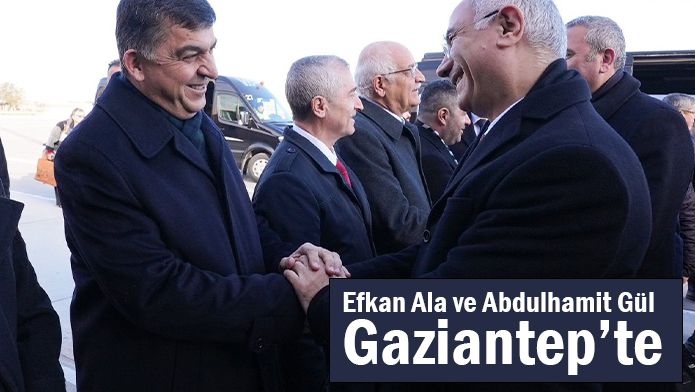 Efkan Ala ve Abdulhamit Gül Gaziantep’te