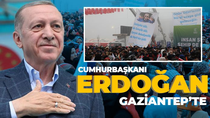 Cumhurbaşkanı Erdoğan Gaziantep'te