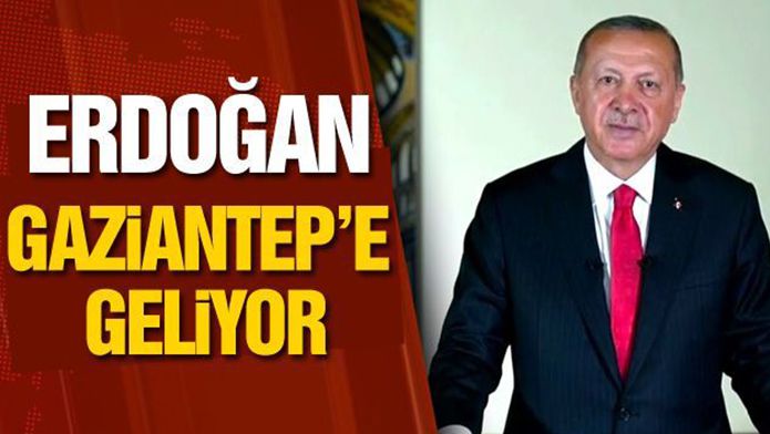 Cumhurbaşkanı Erdoğan Gaziantep'e geliyor