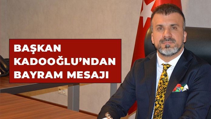 Başkan Kadooğlu’ndan bayram mesajı