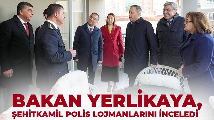 BAKAN YERLİKAYA, ŞEHİTKAMİL POLİS LOJMANLARINI İNCELEDİ