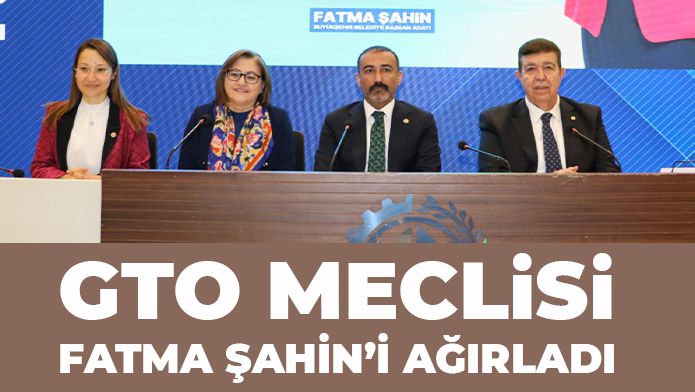 GTO MECLİSİ FATMA ŞAHİN’İ AĞIRLADI