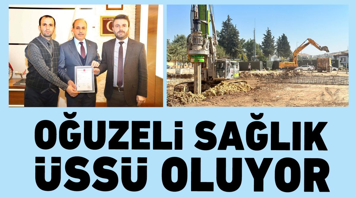 Oğuzeli sağlık üssü oluyor