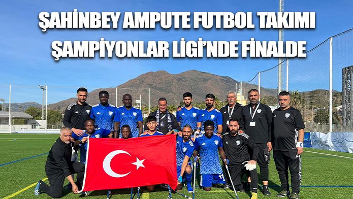 ŞAHİNBEY AMPUTE FUTBOL TAKIMI ŞAMPİYONLAR LİGİ’NDE FİNALDE