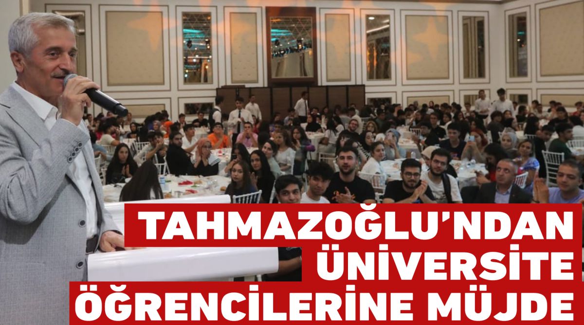 TAHMAZOĞLU’NDAN ÜNİVERSİTE ÖĞRENCİLERİNE MÜJDE