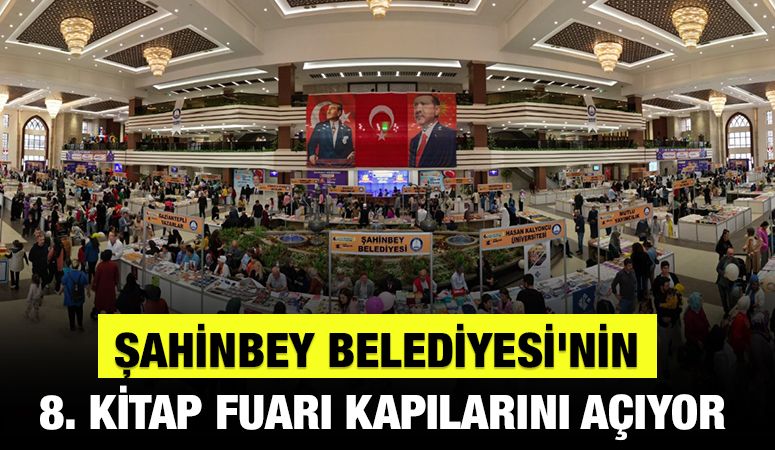 ŞAHİNBEY BELEDİYESİ'NİN 8. KİTAP FUARI KAPILARINI AÇIYOR