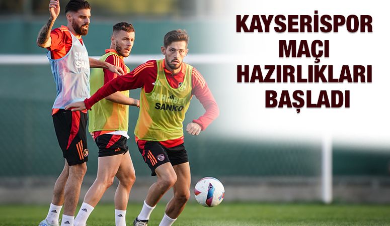 KAYSERİSPOR MAÇI HAZIRLIKLARI BAŞLADI