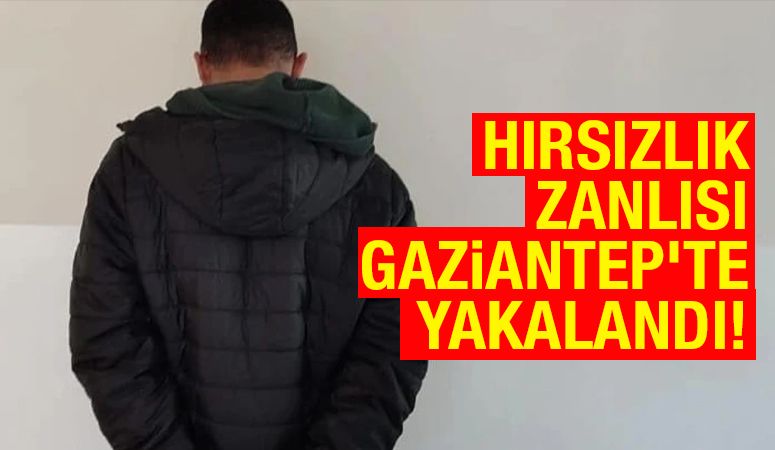 Hırsızlık Zanlısı Gaziantep’te Yakalandı!